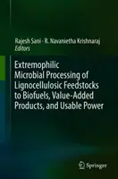Extrémne mikrobiálne spracovanie lignocelulózových surovín na biopalivá, produkty s pridanou hodnotou a využiteľnú energiu - Extremophilic Microbial Processing of Lignocellulosic Feedstocks to Biofuels, Value-Added Products, and Usable Power