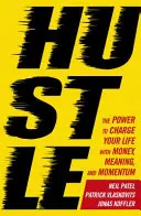 Hustle - Sila, ktorá nabije váš život peniazmi, zmyslom a dynamikou - Hustle - The power to charge your life with money, meaning and momentum