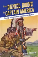 Od Daniela Boona po Kapitána Ameriku: Hranie si na indiána v americkej populárnej kultúre - From Daniel Boone to Captain America: Playing Indian in American Popular Culture
