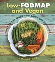 Nízkokalorické a vegánske jedlá: Čo jesť, keď nemôžete jesť nič - Low-Fodmap and Vegan: What to Eat When You Can't Eat Anything