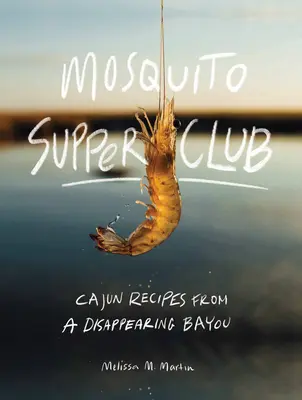 Večerný klub Mosquito: Cajunské recepty z miznúceho Bayou - Mosquito Supper Club: Cajun Recipes from a Disappearing Bayou