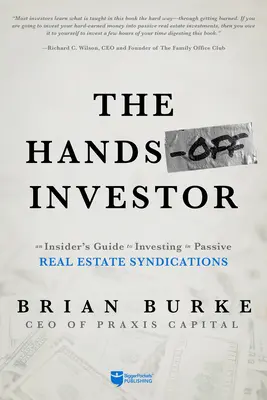 Hands-Off Investor: Hospodársky investor: Sprievodca zasvätenými osobami pri investovaní do pasívnych syndikácií nehnuteľností (An Insider's Guide to Investing in Passive Real Estate Syndications) - The Hands-Off Investor: An Insider's Guide to Investing in Passive Real Estate Syndications