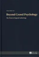 Za hranicami psychológie davu; Sila agorálnych zhromaždení - Beyond Crowd Psychology; The Power of Agoral Gatherings