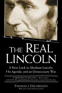 Skutočný Lincoln: Nový pohľad na Abrahama Lincolna, jeho program a zbytočnú vojnu - The Real Lincoln: A New Look at Abraham Lincoln, His Agenda, and an Unnecessary War