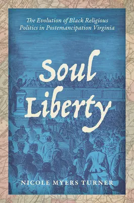 Sloboda duše: Vývoj černošskej náboženskej politiky vo Virgínii po oslobodení - Soul Liberty: The Evolution of Black Religious Politics in Postemancipation Virginia