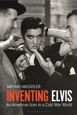Vynájdenie Elvisa: Americká ikona vo svete studenej vojny - Inventing Elvis: An American Icon in a Cold War World