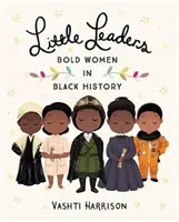Malí vodcovia: Odvážne ženy v čiernej histórii - Little Leaders: Bold Women in Black History