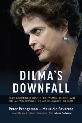 Dilmov pád: Impeachment prvej brazílskej prezidentky a cesta krajnej pravice Jaira Bolsonara k moci - Dilma's Downfall: The Impeachment of Brazil's First Woman President and the Pathway to Power for Jair Bolsonaro's Far-Right