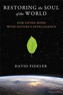 Obnova duše sveta: Naše živé spojenie s inteligenciou prírody - Restoring the Soul of the World: Our Living Bond with Nature's Intelligence