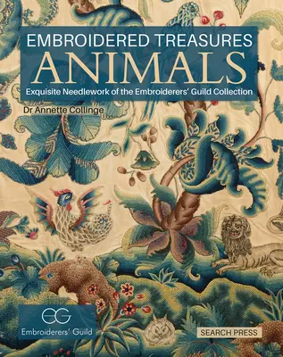 Vyšívané poklady: Zvieratá: Nádherné výšivky zo zbierky Cechu vyšívačov - Embroidered Treasures: Animals: Exquisite Needlework of the Embroiderers' Guild Collection
