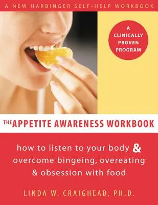 The Appetite Awareness Workbook (Pracovný zošit na uvedomenie si chuti do jedla): Ako počúvať svoje telo a prekonať prejedanie, prejedanie a posadnutosť jedlom - The Appetite Awareness Workbook: How to Listen to Your Body and Overcome Bingeing, Overeating, and Obsession with Food