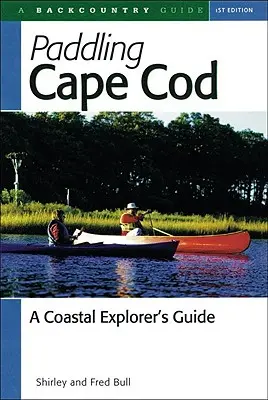 Pádlovanie na Cape Cod: Príručka pobrežného prieskumníka - Paddling Cape Cod: A Coastal Explorer's Guide