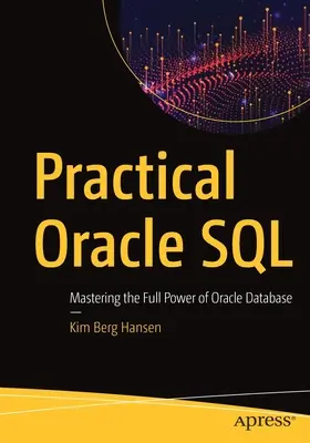 Praktický Oracle SQL: Praktický SQL SQL: Ovládnutie plného výkonu databázy Oracle - Practical Oracle SQL: Mastering the Full Power of Oracle Database