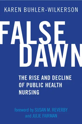 Falošný úsvit: Vzostup a úpadok ošetrovateľstva v oblasti verejného zdravia - False Dawn: The Rise and Decline of Public Health Nursing