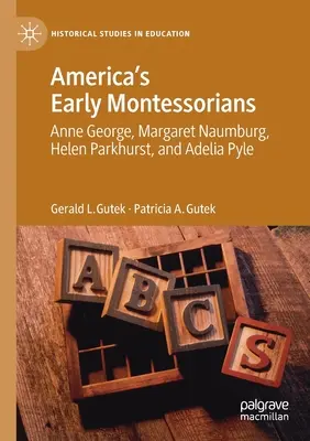 Prví americkí montessoriáni: Anne George, Margaret Naumburg, Helen Parkhurst a Adelia Pyle - America's Early Montessorians: Anne George, Margaret Naumburg, Helen Parkhurst and Adelia Pyle