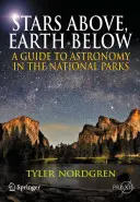 Hviezdy hore, zem dole: Sprievodca astronómiou v národných parkoch - Stars Above, Earth Below: A Guide to Astronomy in the National Parks