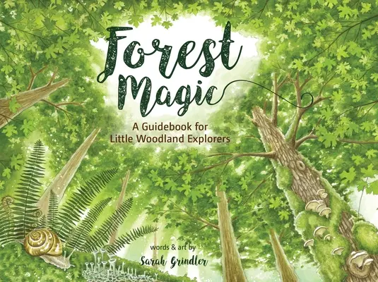 Čaro lesa: Sprievodca pre malých lesných bádateľov - Forest Magic: A Guidebook for Little Woodland Explorers