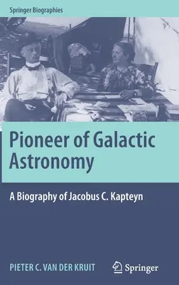 Priekopník galaktickej astronómie: Kapteyn: životopis Jacobusa C. Kapteyna - Pioneer of Galactic Astronomy: A Biography of Jacobus C. Kapteyn