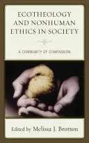 Ekoteológia a neľudská etika v spoločnosti: Spoločenstvo súcitu - Ecotheology and Nonhuman Ethics in Society: A Community of Compassion