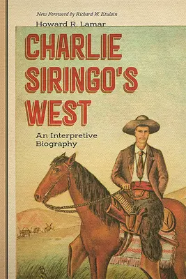 Západ Charlieho Siringa: Interpretačný životopis - Charlie Siringo's West: An Interpretive Biography