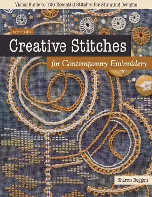 Kreatívne stehy pre súčasnú výšivku: Vizuálny sprievodca 120 základnými stehmi pre úžasné vzory - Creative Stitches for Contemporary Embroidery: Visual Guide to 120 Essential Stitches for Stunning Designs