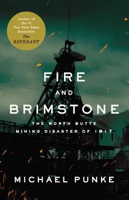 Oheň a síra: Banícka katastrofa v North Butte v roku 1917 - Fire and Brimstone: The North Butte Mining Disaster of 1917