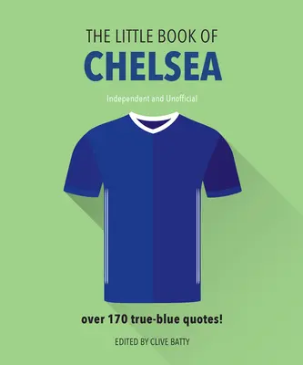 Malá kniha o Chelsea: Knižná publikácia o Chelsea, ktorá obsahuje viac ako 170 citátov pravých modrých - The Little Book of Chelsea: Bursting with Over 170 True-Blue Quotes