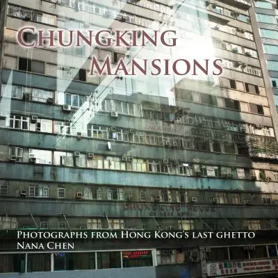 Chungking Mansions: Fotografie z posledného hongkonského geta - Chungking Mansions: Photographs from Hong Kong's Last Ghetto