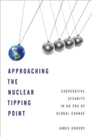 Blíženie sa k bodu zlomu v jadrovej energetike: Blížiaci sa blízky bod zlomu: kooperatívna bezpečnosť v ére globálnych zmien - Approaching the Nuclear Tipping Point: Cooperative Security in an Era of Global Change