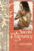 Posvätné tehotenstvo: Láskavý sprievodca a denník pre nastávajúce mamičky - Sacred Pregnancy: A Loving Guide and Journal for Expectant Moms