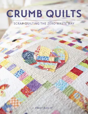 Drobčekové deky: Scrap Quilting the Zero Waste Way - Crumb Quilts: Scrap Quilting the Zero Waste Way
