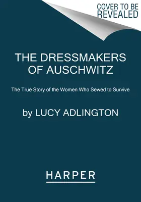 Šičky z Auschwitzu - Pravdivý príbeh žien, ktoré šili, aby prežili - Dressmakers of Auschwitz - The True Story of the Women Who Sewed to Survive