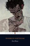 Ecce Homo: Ako sa človek stáva tým, čím je; revidované vydanie - Ecce Homo: How One Becomes What One Is; Revised Edition