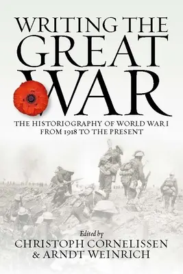 Písanie Veľkej vojny: Historiografia prvej svetovej vojny od roku 1918 po súčasnosť - Writing the Great War: The Historiography of World War I from 1918 to the Present