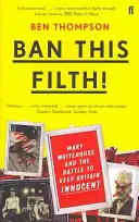 Zakážte túto špinu! - Listy z archívu Mary Whitehouseovej (Thompson Ben (hudobný kritik)) - Ban This Filth! - Letters From the Mary Whitehouse Archive (Thompson Ben  (Music Critic))