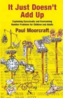 Jednoducho to nesedí: Vysvetlenie dyskalkúlie a prekonávanie problémov s číslami pre deti a dospelých - It Just Doesn't Add Up: Explaining Dyscalculia and Overcoming Number Problems for Children and Adults