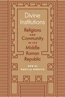 Božské inštitúcie: Náboženstvá a spoločenstvo v strednej rímskej republike - Divine Institutions: Religions and Community in the Middle Roman Republic