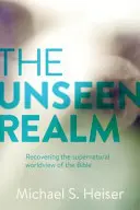 Neviditeľná ríša: Neviditeľná ríša: Obnovenie nadprirodzeného svetonázoru Biblie - The Unseen Realm: Recovering the Supernatural Worldview of the Bible