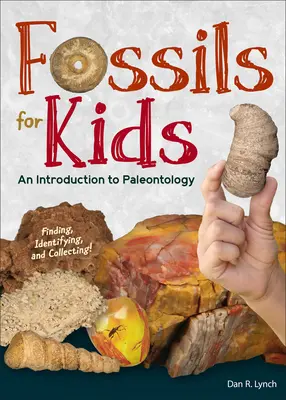 Skameneliny pre deti: Hľadanie, určovanie a zbieranie fosílií - Fossils for Kids: Finding, Identifying, and Collecting