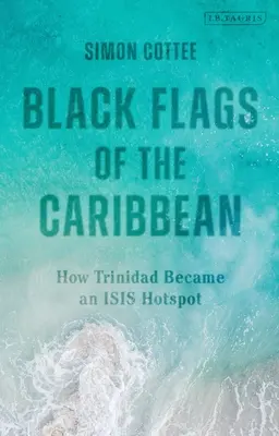 Čierne vlajky Karibiku: Ako sa Trinidad stal horúcim miestom Isis - Black Flags of the Caribbean: How Trinidad Became an Isis Hotspot