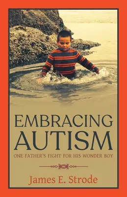 Prijímanie autizmu: Boj jedného otca za svojho zázračného chlapca - Embracing Autism: One Father's Fight for His Wonder Boy
