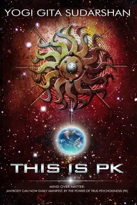 Toto je PK Mind Over Matter: Sila psychokinézy: Každý teraz môže ľahko manifestovať. - This Is PK Mind Over Matter: Anybody Can Now Easily Manifest, By the Power of Psychokinesis.