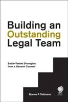 Budovanie vynikajúceho právneho tímu: Osvedčené stratégie od hlavného právneho zástupcu - Building an Outstanding Legal Team: Battle-Tested Strategies from a General Counsel