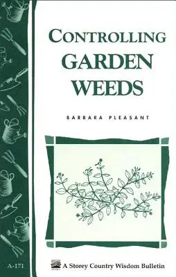 Kontrola záhradných burín: Storey's Country Wisdom Bulletin A-171 - Controlling Garden Weeds: Storey's Country Wisdom Bulletin A-171