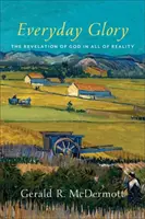 Každodenná sláva: Zjavenie Boha v celej realite - Everyday Glory: The Revelation of God in All of Reality