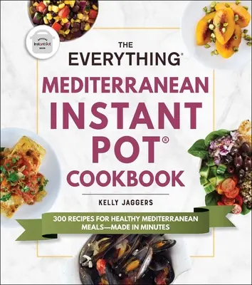 The Everything Mediterranean Instant Pot(r) Cookbook (Kuchárska kniha o všetkom stredomorskom v instantnom hrnci): 300 receptov na zdravé stredomorské jedlá - pripravené za pár minút - The Everything Mediterranean Instant Pot(r) Cookbook: 300 Recipes for Healthy Mediterranean Meals--Made in Minutes