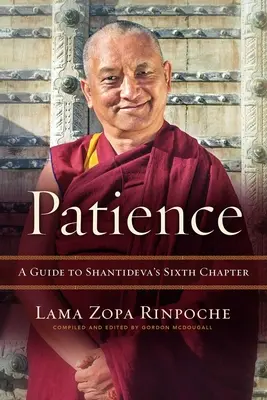 Trpezlivosť: Sprievodca Šantidevovou šiestou kapitolou - Patience: A Guide to Shantideva's Sixth Chapter
