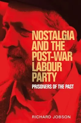 Nostalgia a povojnová Labouristická strana: Väzni minulosti - Nostalgia and the Post-War Labour Party: Prisoners of the Past