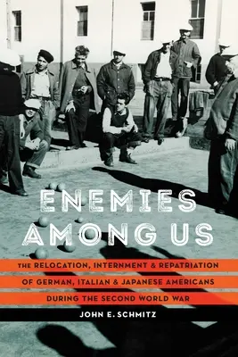 Nepriatelia medzi nami: The Relocation, Internation, and Repatriation of German, Italian, and Japanese Americans during the Second World War - Enemies Among Us: The Relocation, Internment, and Repatriation of German, Italian, and Japanese Americans during the Second World War