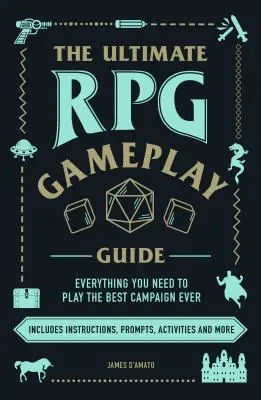 Ultimátny sprievodca hraním RPG: Hrajte roly v najlepšej kampani na svete - bez ohľadu na hru! - The Ultimate RPG Gameplay Guide: Role-Play the Best Campaign Ever--No Matter the Game!